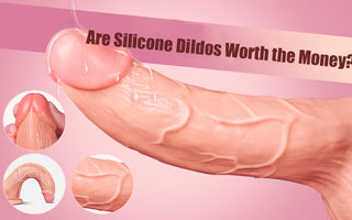 Are Silicone Dildos Worth The Money