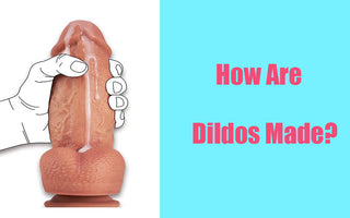 How Are Dildos Made