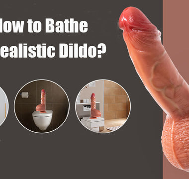 How to Bathe A Realistic Dildo