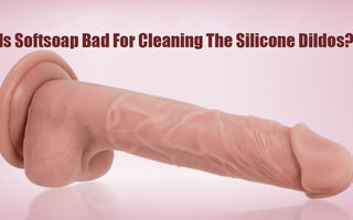 Is Softsoap Bad For Cleaning The Silicone Dildos